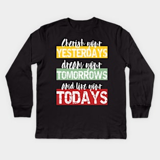 Living Fully - cherish your yesterdays, dream your tomorrows and live your todays Kids Long Sleeve T-Shirt